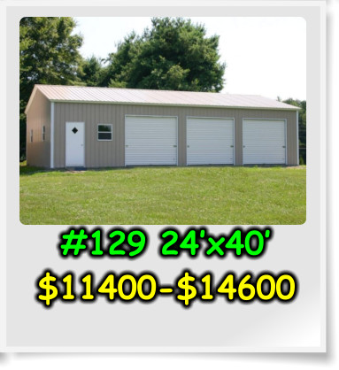 #129 24’x40’ $11400-$14600