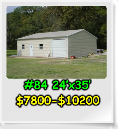 #84 24’x35’ $7800-$10200