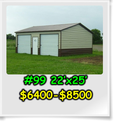 #99 22’x25’ $6400-$8500