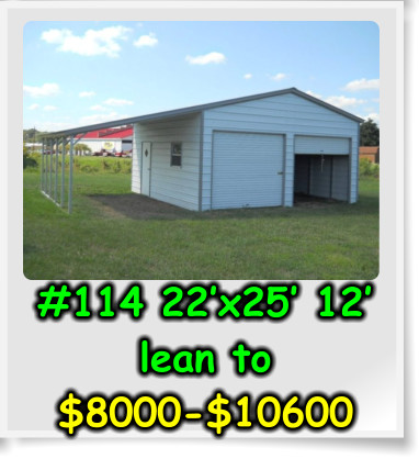 #114 22’x25’ 12’ lean to $8000-$10600