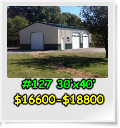 #127 30’x40’ $16600-$18800